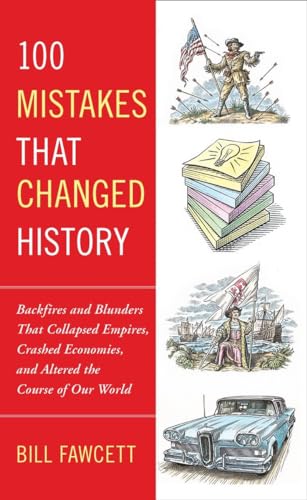 100 Mistakes that Changed History: Backfires and Blunders That Collapsed Empires, Crashed Economies, and Altered the Course of Our World von BERKLEY